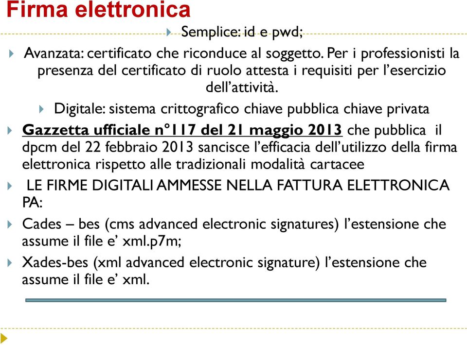Digitale: sistema crittografico chiave pubblica chiave privata Gazzetta ufficiale n 117 del 21 maggio 2013 che pubblica il dpcm del 22 febbraio 2013 sancisce l efficacia
