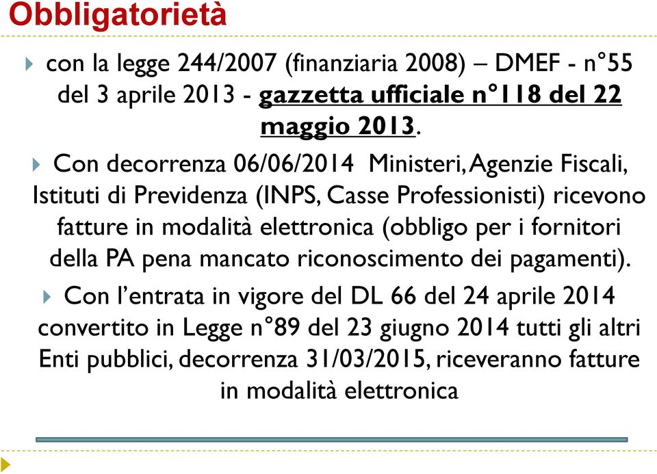 elettronica (obbligo per i fornitori della PA pena mancato riconoscimento dei pagamenti).