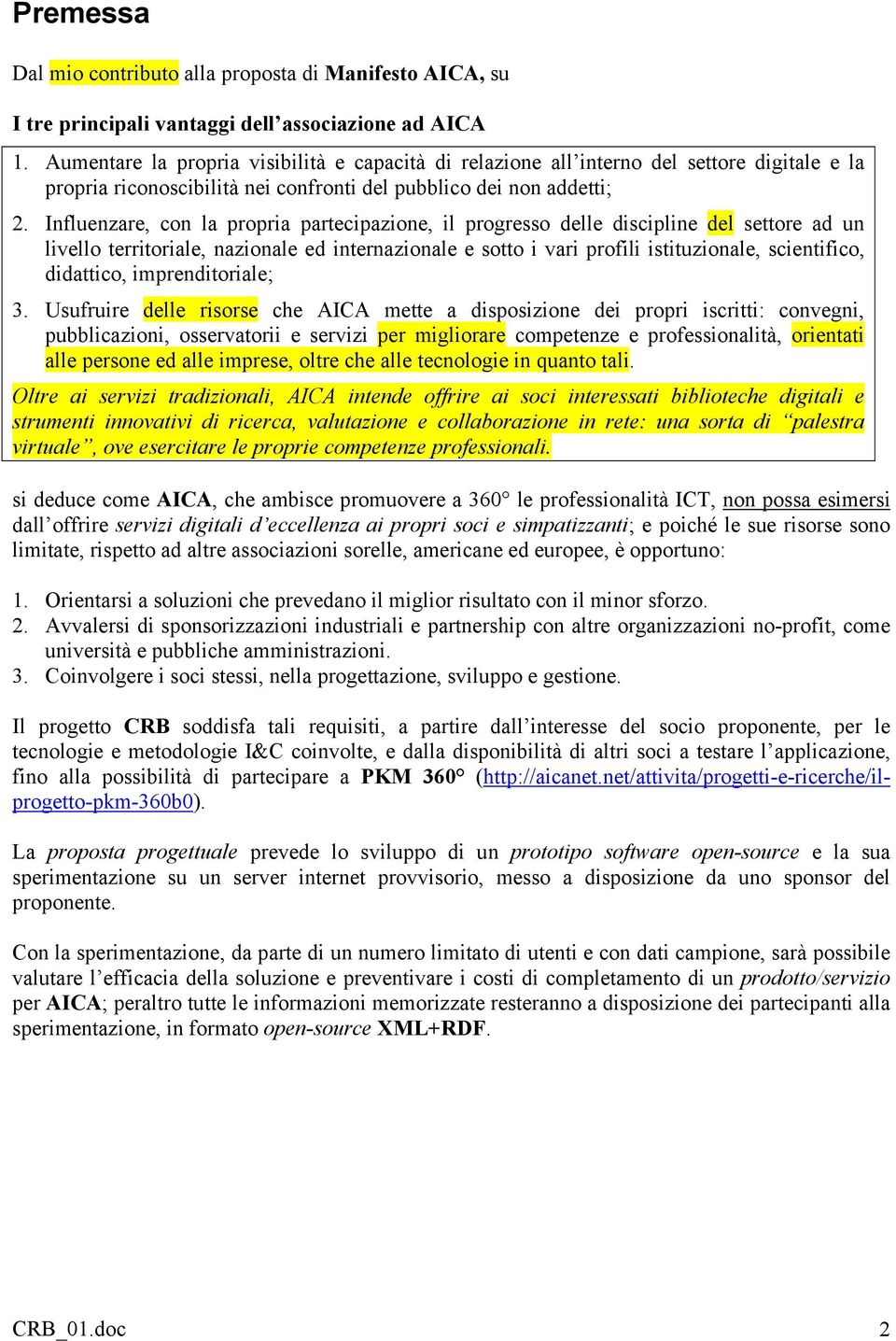 Influenzare, con la propria partecipazione, il progresso delle discipline del settore ad un livello territoriale, nazionale ed internazionale e sotto i vari profili istituzionale, scientifico,