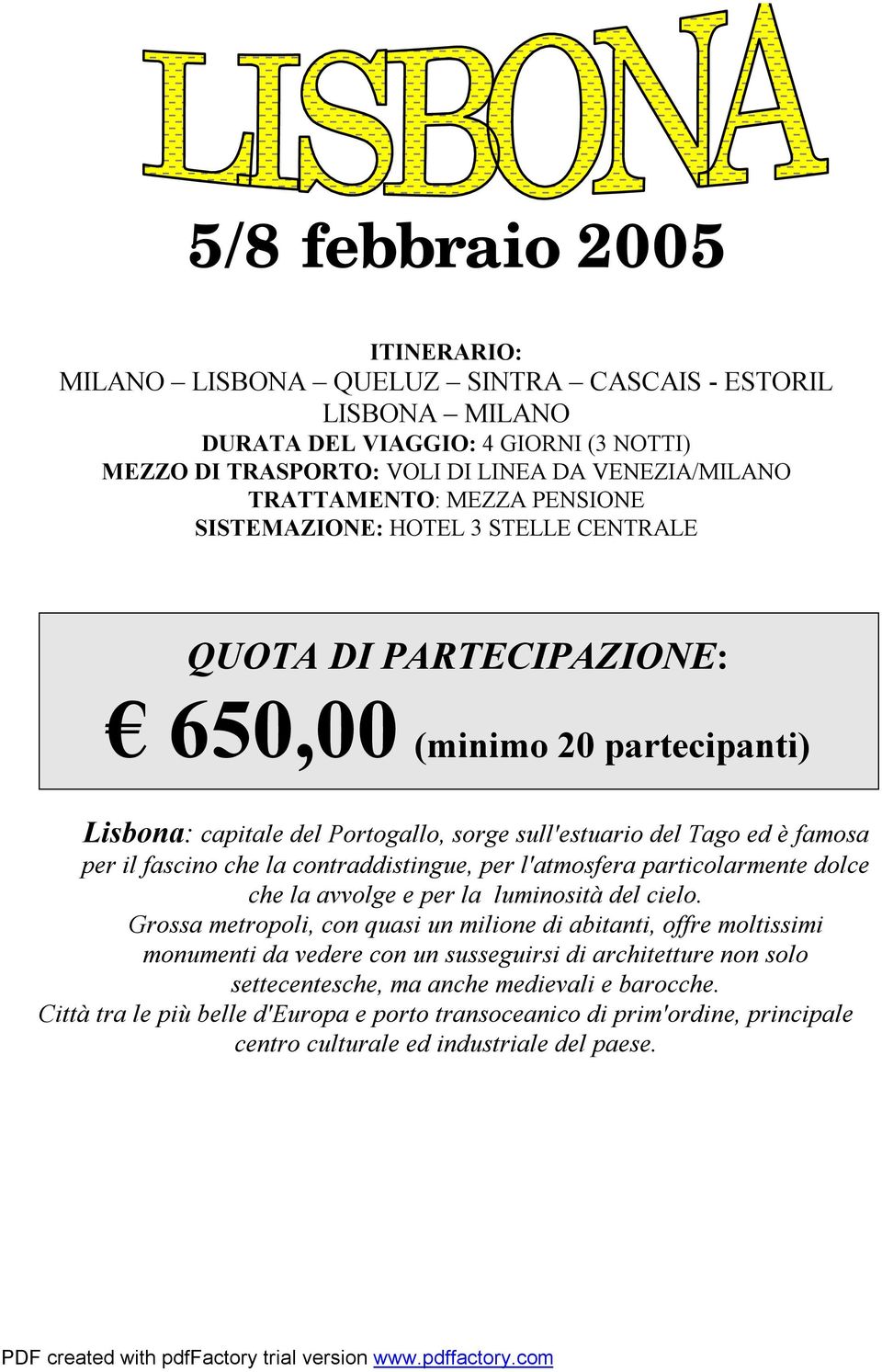 che la contraddistingue, per l'atmosfera particolarmente dolce che la avvolge e per la luminosità del cielo.