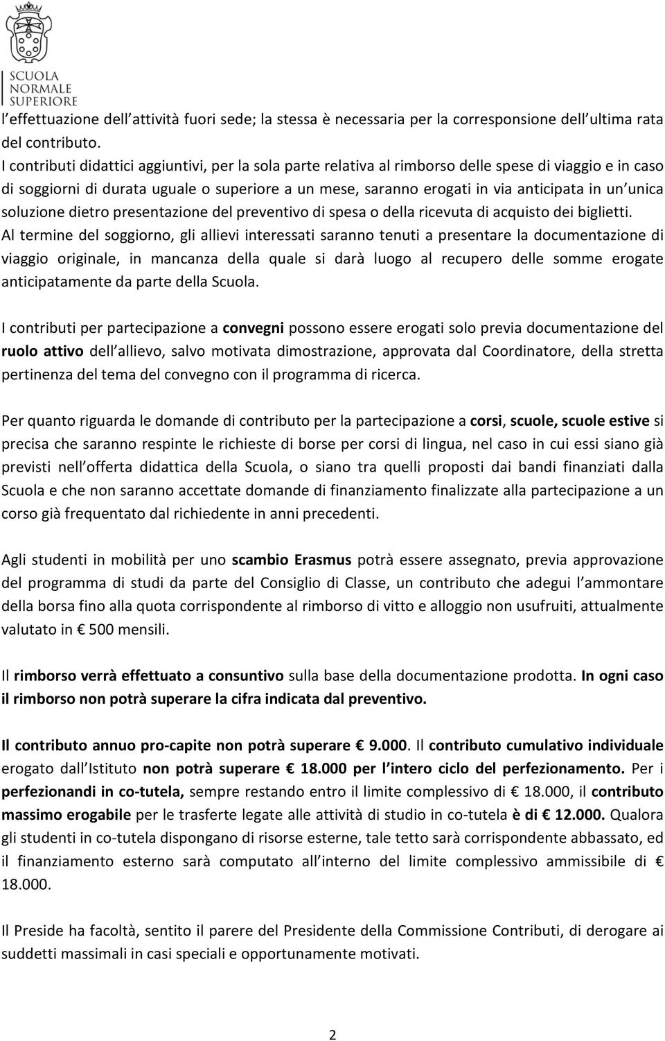 unica soluzione dietro presentazione del preventivo di spesa o della ricevuta di acquisto dei biglietti.