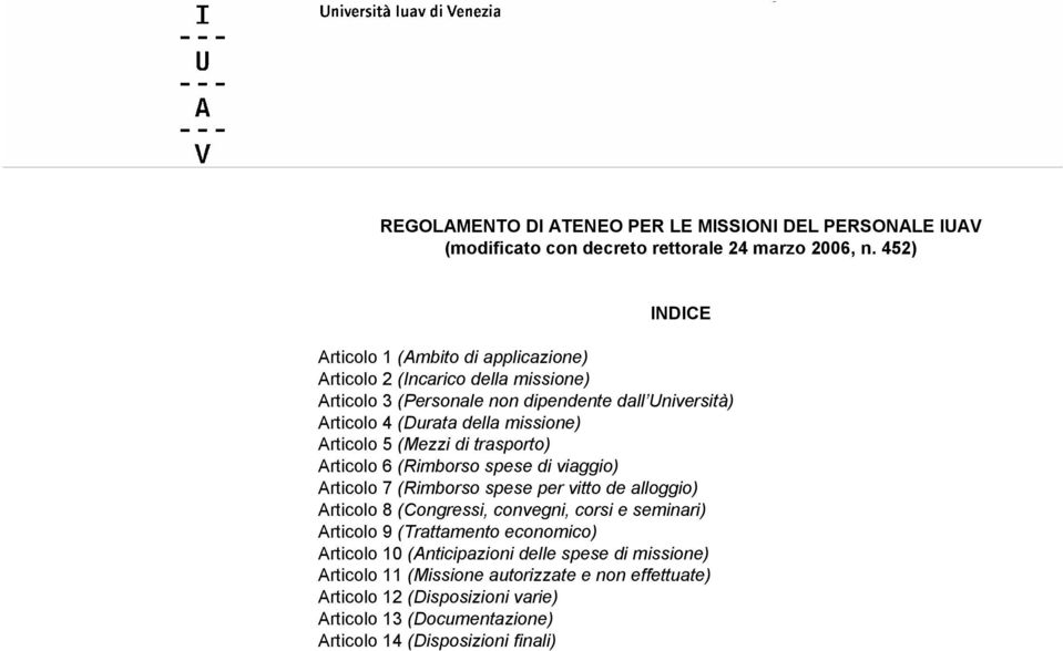 missione) Articolo 5 (Mezzi di trasporto) Articolo 6 (Rimborso spese di viaggio) Articolo 7 (Rimborso spese per vitto de alloggio) Articolo 8 (Congressi, convegni, corsi e