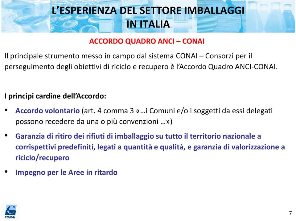 4 comma 3 «i Comuni e/o i soggetti da essi delegati possono recedere da una o più convenzioni») Garanzia di ritiro dei rifiuti di imballaggio su