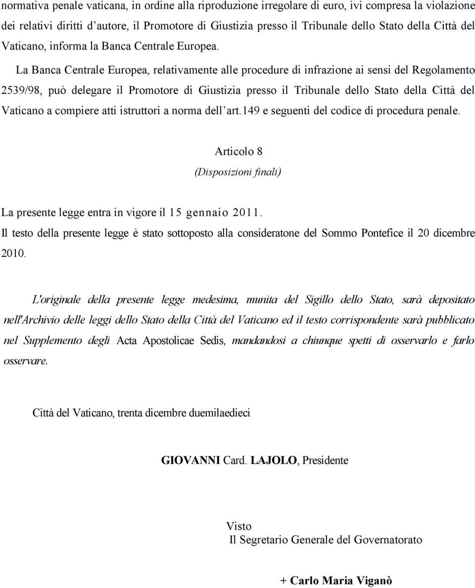 La Banca Centrale Europea, relativamente alle procedure di infrazione ai sensi del Regolamento 2539/98, può delegare il Promotore di Giustizia presso il Tribunale dello Stato della Città del Vaticano