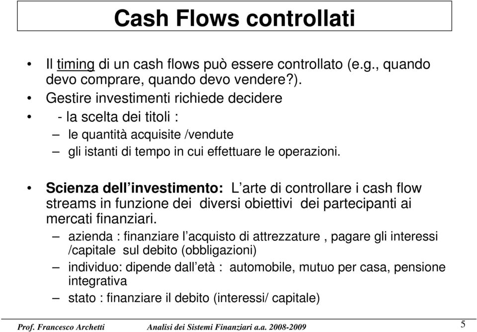 Scienza dell investimento: L arte di controllare i cash flow streams in funzione dei diversi obiettivi dei partecipanti ai mercati finanziari.