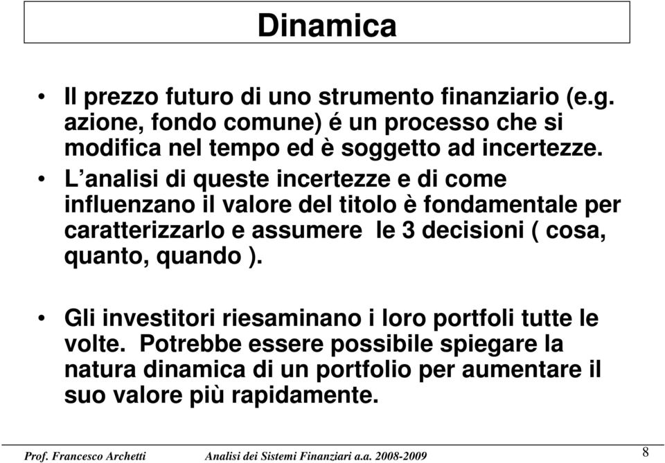 L analisi di queste incertezze e di come influenzano il valore del titolo è fondamentale per caratterizzarlo e assumere le