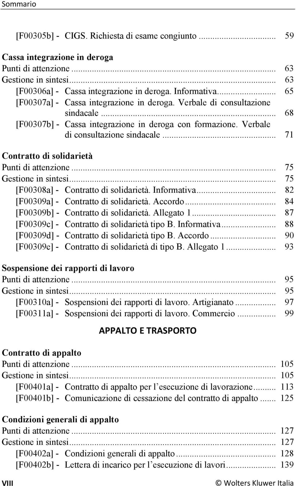 .. 75 Gestione in sintesi... 75 [F00308a] - Contratto di solidarietà. Informativa... 82 [F00309a] - Contratto di solidarietà. Accordo... 84 [F00309b] - Contratto di solidarietà. Allegato 1.