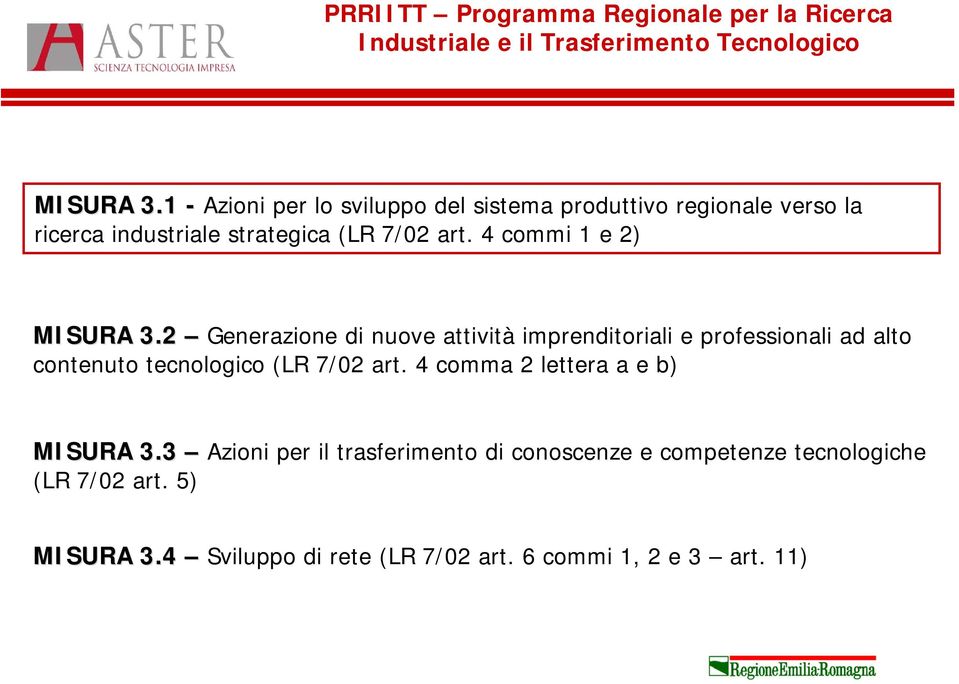 4 commi 1 e 2) MISURA 3.2 Generazione di nuove attività imprenditoriali e professionali ad alto contenuto tecnologico (LR 7/02 art.