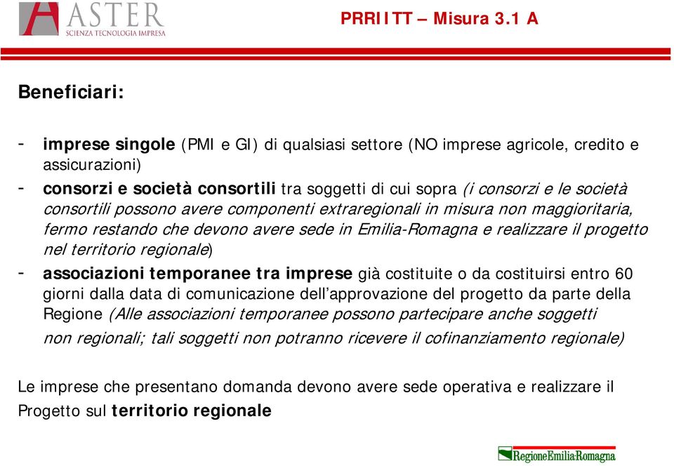 consortili possono avere componenti extraregionali in misura non maggioritaria, fermo restando che devono avere sede in Emilia-Romagna e realizzare il progetto nel territorio regionale) -