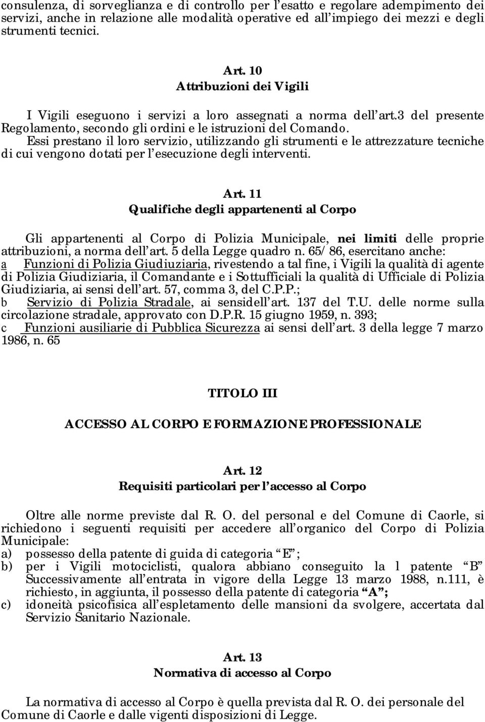 Essi prestano il loro servizio, utilizzando gli strumenti e le attrezzature tecniche di cui vengono dotati per l esecuzione degli interventi. Art.