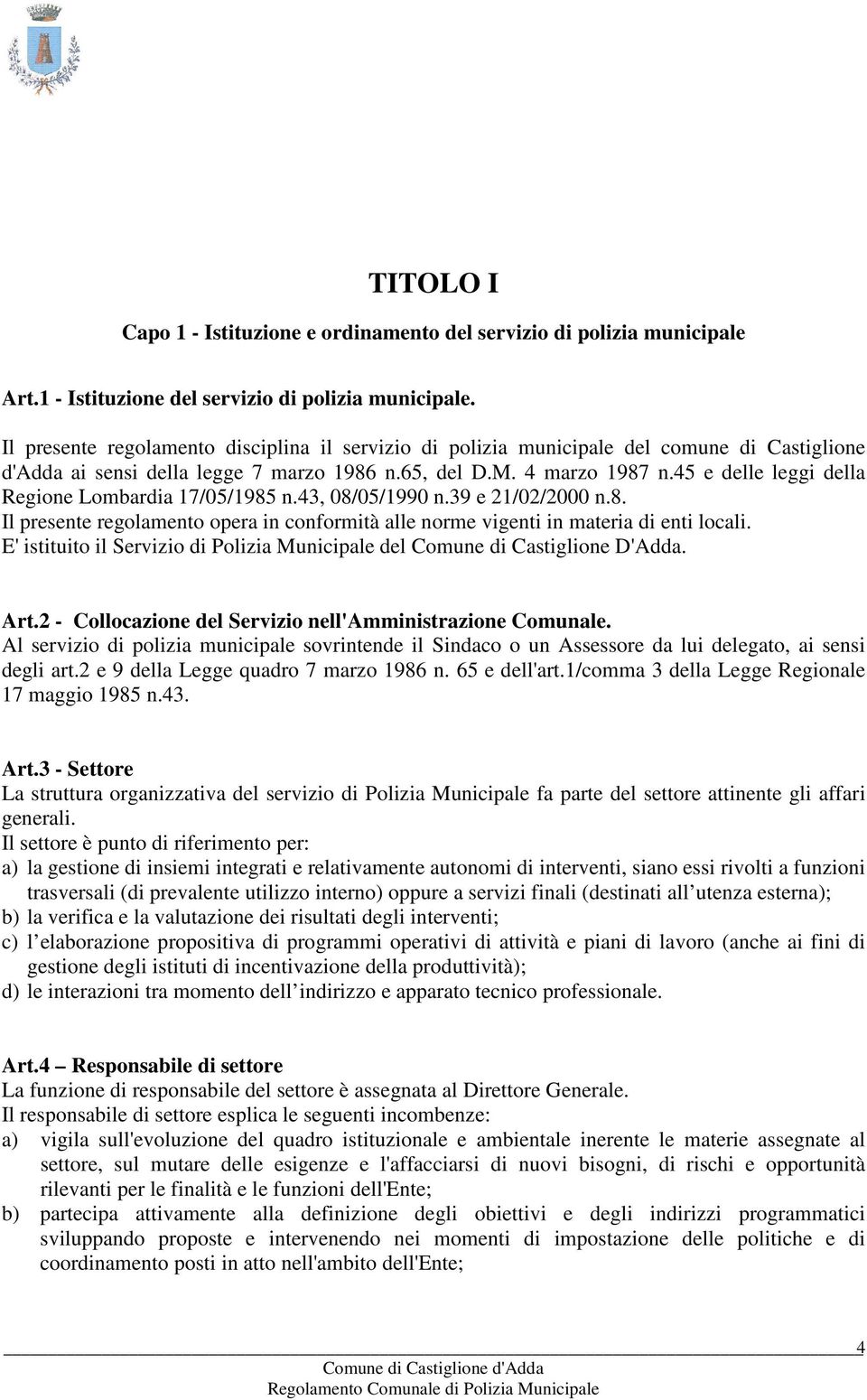 45 e delle leggi della Regione Lombardia 17/05/1985 n.43, 08/05/1990 n.39 e 21/02/2000 n.8. Il presente regolamento opera in conformità alle norme vigenti in materia di enti locali.