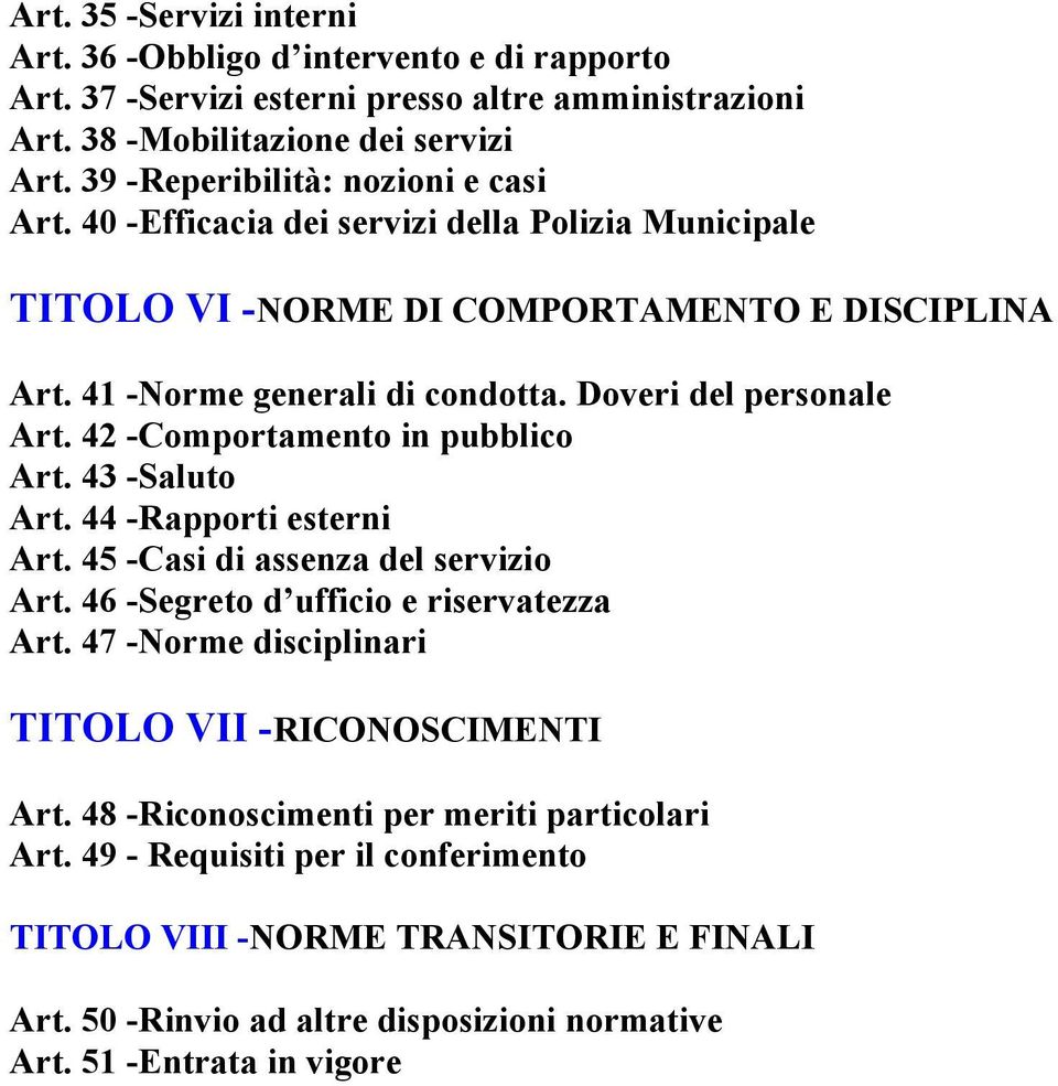 Doveri del personale Art. 42 -Comportamento in pubblico Art. 43 -Saluto Art. 44 -Rapporti esterni Art. 45 -Casi di assenza del servizio Art. 46 -Segreto d ufficio e riservatezza Art.