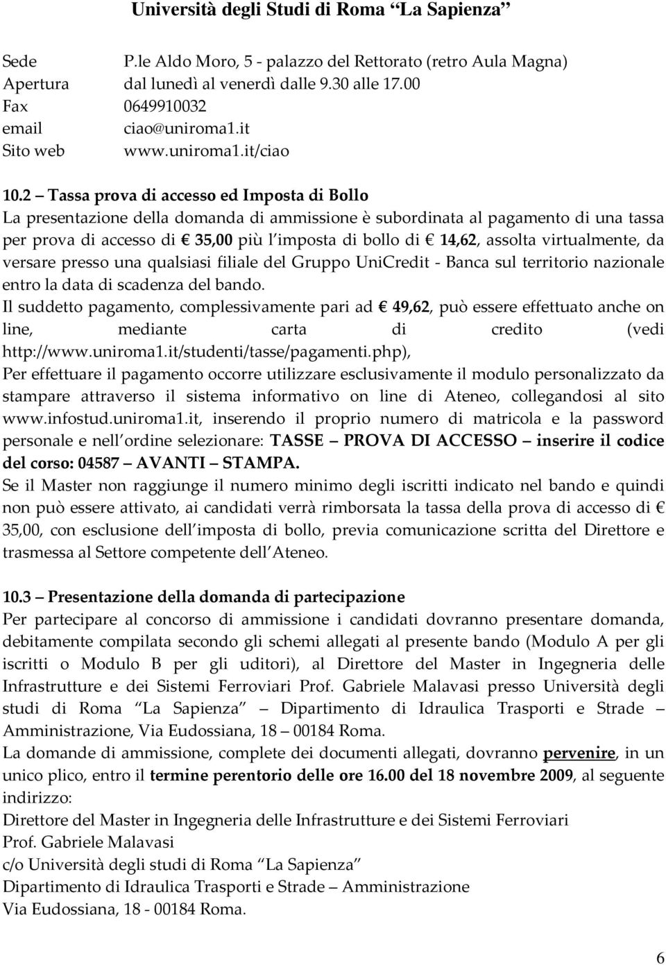 assolta virtualmente, da versare presso una qualsiasi filiale del Gruppo UniCredit - Banca sul territorio nazionale entro la data di scadenza del bando.