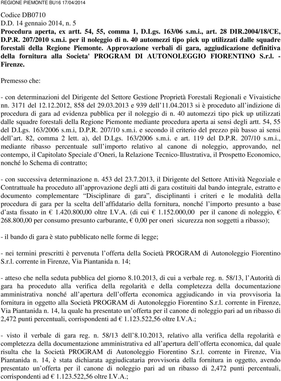 Approvazione verbali di gara, aggiudicazione definitiva della fornitura alla Societa' PROGRAM DI AUTONOLEGGIO FIORENTINO S.r.l. - Firenze.