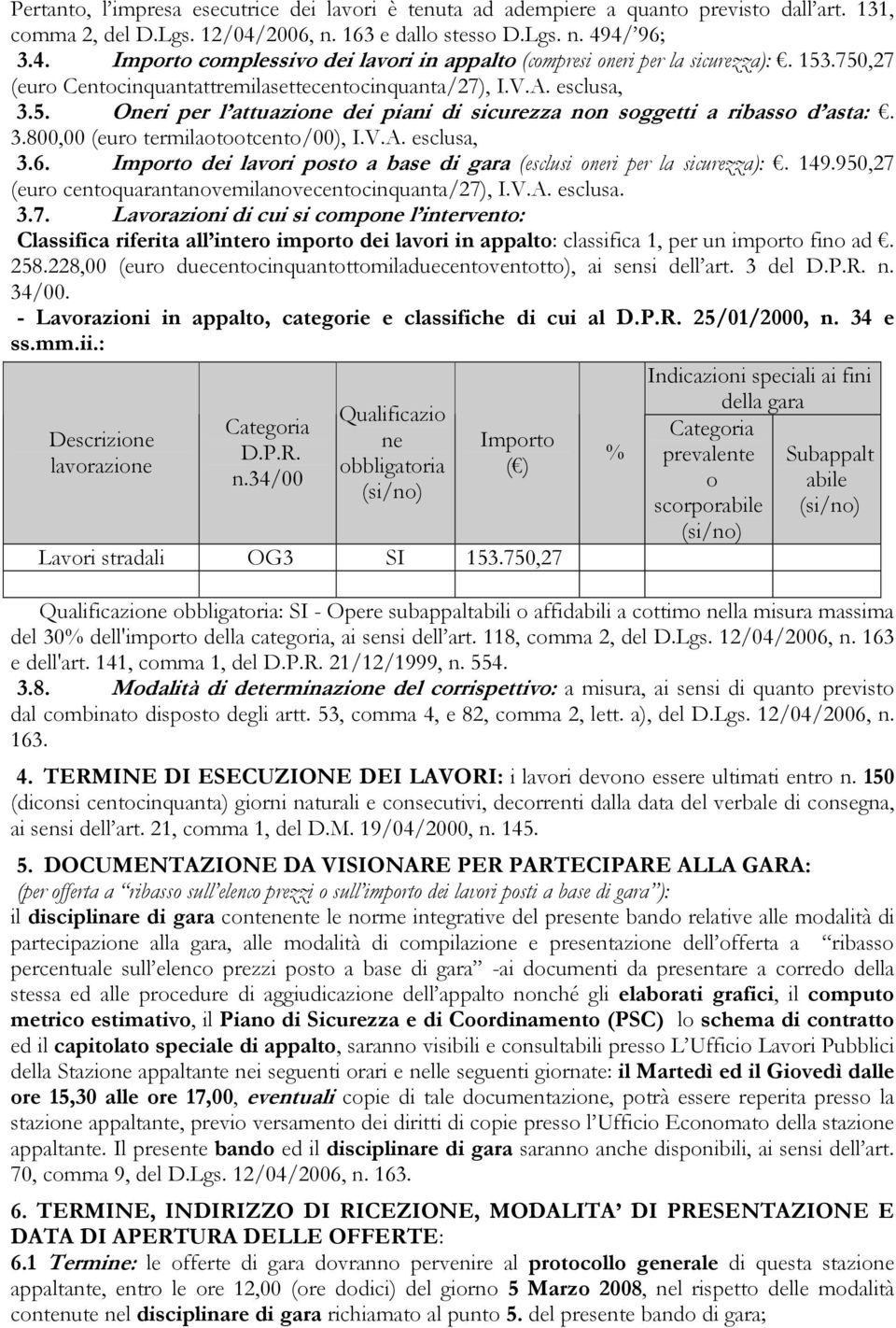 esclusa, 3.5. Oneri per l attuazione dei piani di sicurezza non soggetti a ribasso d asta:. 3.800,00 (euro termilaotootcento/00), I.V.A. esclusa, 3.6.