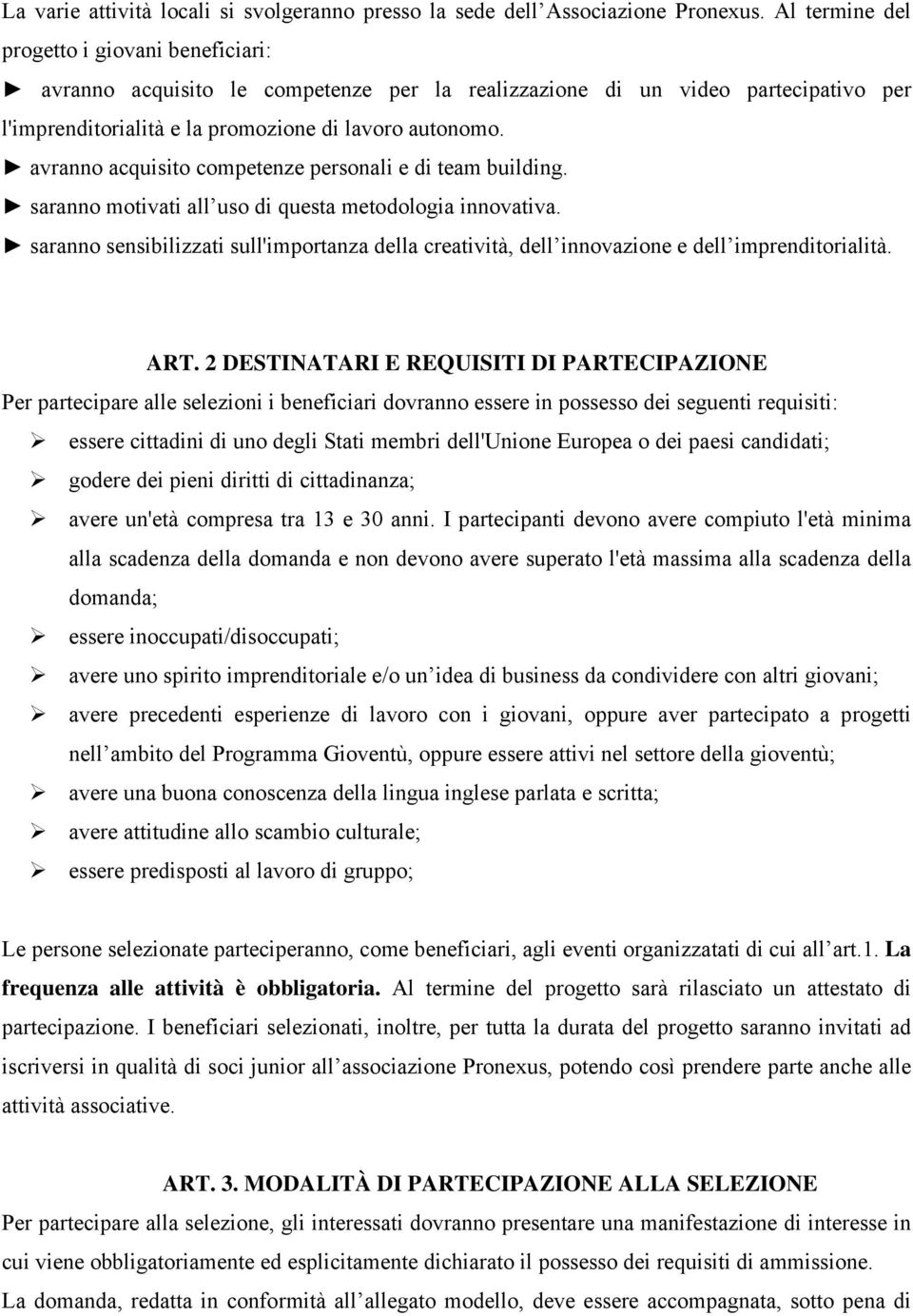 avranno acquisito competenze personali e di team building. saranno motivati all uso di questa metodologia innovativa.