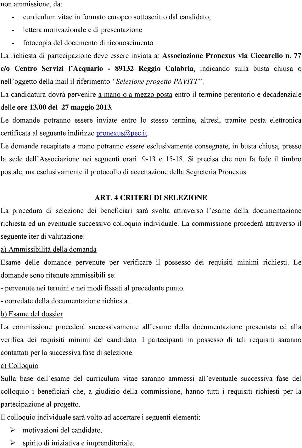 77 c/o Centro Servizi l Acquario - 89132 Reggio Calabria, indicando sulla busta chiusa o nell oggetto della mail il riferimento Selezione progetto PAVITT.