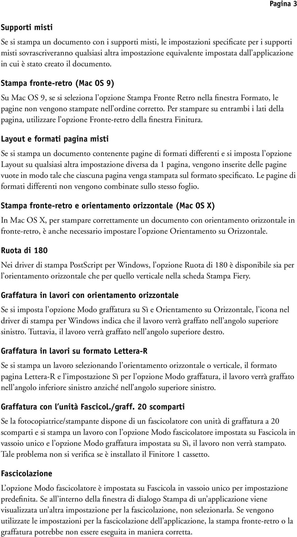 Stampa fronte-retro (Mac OS 9) Su Mac OS 9, se si seleziona l opzione Stampa Fronte Retro nella finestra Formato, le pagine non vengono stampate nell ordine corretto.
