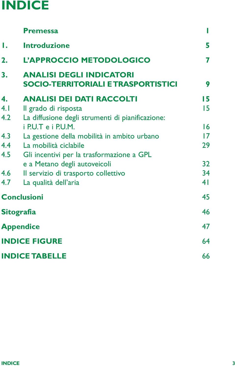 3 La gestione della mobilità in ambito urbano 17 4.4 La mobilità ciclabile 29 4.