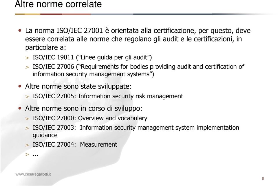 information security management systems ) Altre norme sono state sviluppate: > ISO/IEC 27005: Information security risk management Altre norme sono in corso