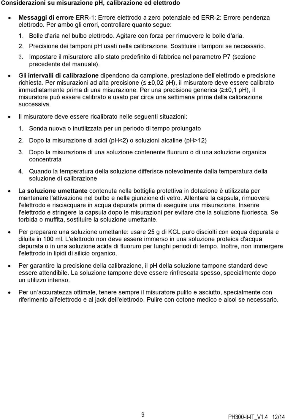 Sostituire i tamponi se necessario. 3. Impostare il misuratore allo stato predefinito di fabbrica nel parametro P7 (sezione precedente del manuale).