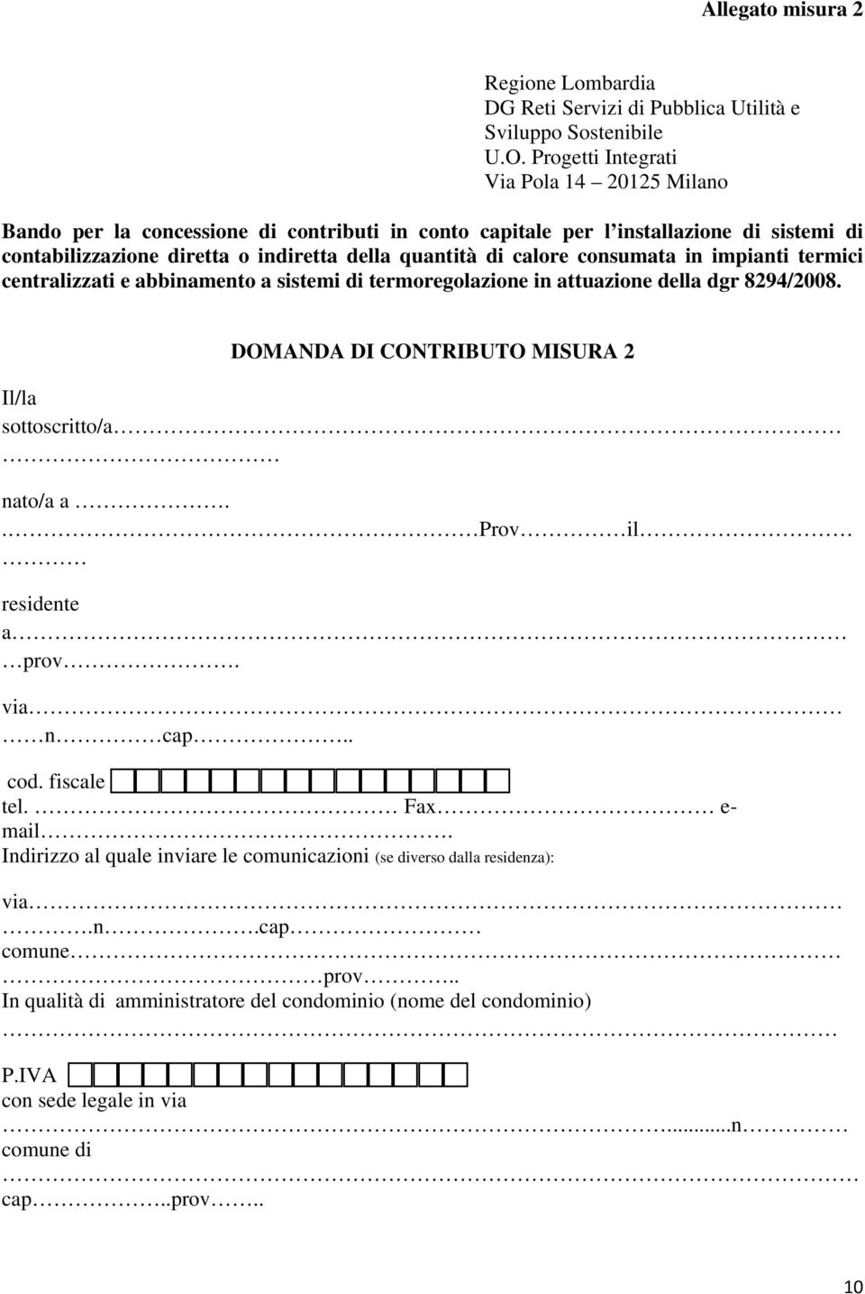 calore consumata in impianti termici centralizzati e abbinamento a sistemi di termoregolazione in attuazione della dgr 8294/2008. DOMANDA DI CONTRIBUTO MISURA 2 Il/la sottoscritto/a nato/a a.