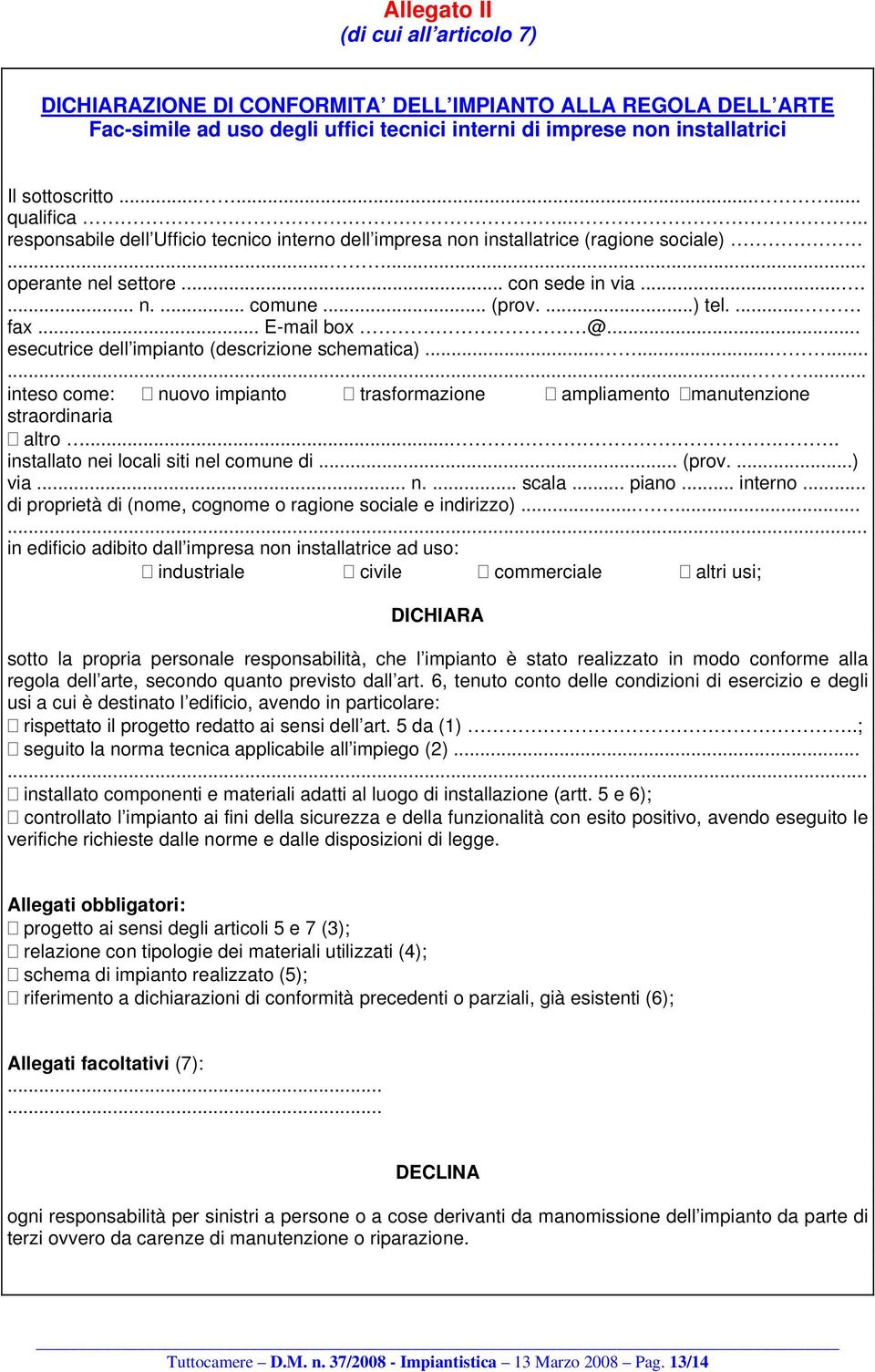 .... fax... E-mail box @... esecutrice dell impianto (descrizione schematica)............... inteso come: nuovo impianto trasformazione ampliamento manutenzione straordinaria altro.