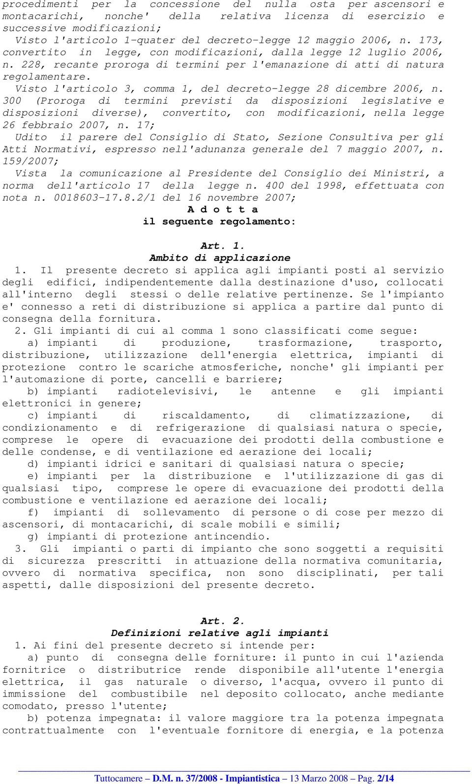 Visto l'articolo 3, comma 1, del decreto-legge 28 dicembre 2006, n.