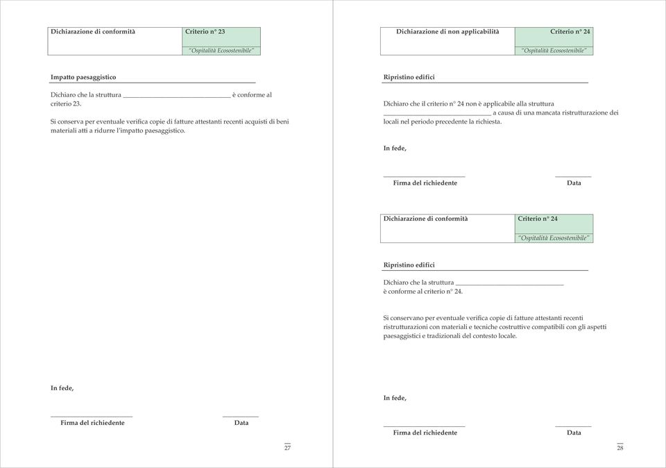 Dichiaro che il criterio n 24 non è applicabile alla struttura a causa di una mancata ristrutturazione dei locali nel periodo precedente la richiesta.