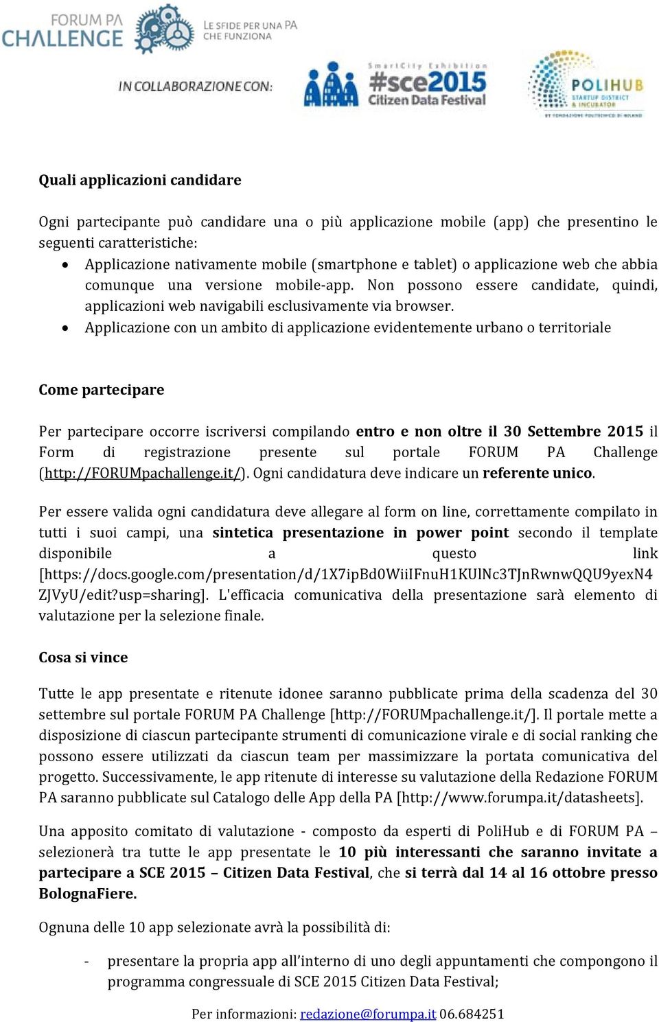 Applicazione con un ambito di applicazione evidentemente urbano o territoriale Come partecipare Per partecipare occorre iscriversi compilando entro e non oltre il 30 Settembre 2015 il Form di