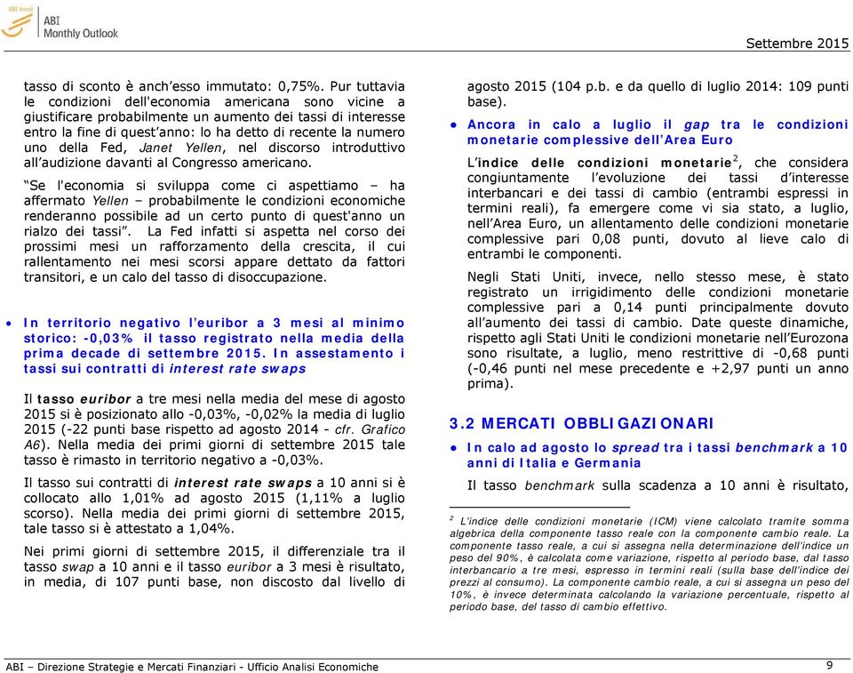 Fed, Janet Yellen, nel discorso introduttivo all audizione davanti al Congresso americano.