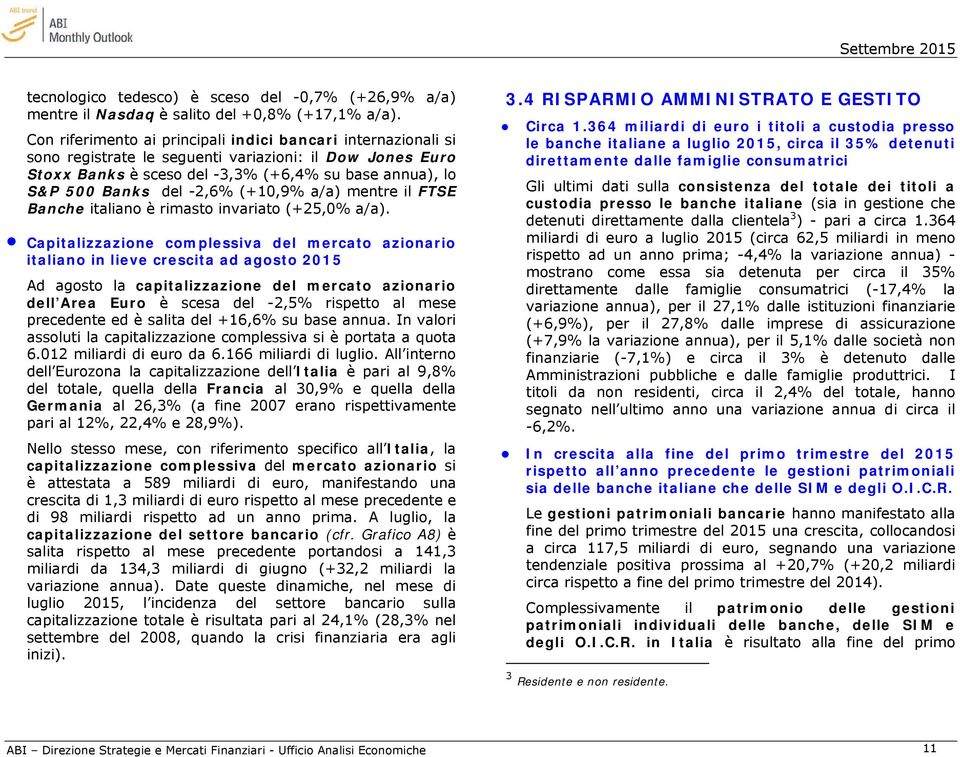 -2,6% (+10,9% a/a) mentre il FTSE Banche italiano è rimasto invariato (+25,0% a/a).