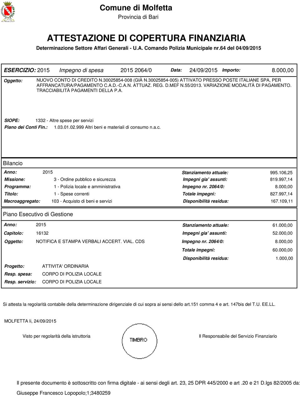 30025854-005) ATTIVATO PRESSO POSTE ITALIANE SPA, PER AFFRANCATURA/PAGAMENTO C.A.D.-C.A.N. ATTUAZ. REG. D.MEF N.55/2013. VARIAZIONE MODALITÀ DI PAGAMENTO. TRACCIABILITÀ PAGAMENTI DELLA P.A. SIOPE: 1332 - Altre spese per servizi Piano dei Conti Fin.