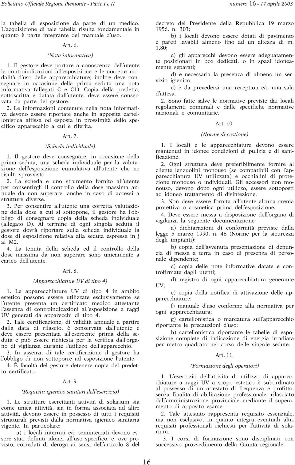 nota informativa (allegati C e C1). Copia della predetta, sottoscritta e datata dall utente, deve essere conservata da parte del gestore. 2.