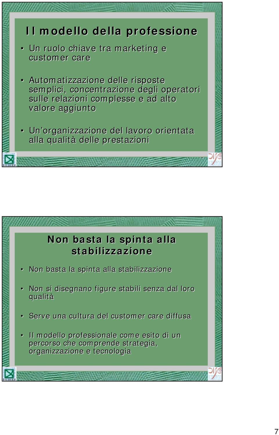 basta la spinta alla stabilizzazione Non basta la spinta alla stabilizzazione Non si disegnano figure stabili senza dal loro qualità Serve