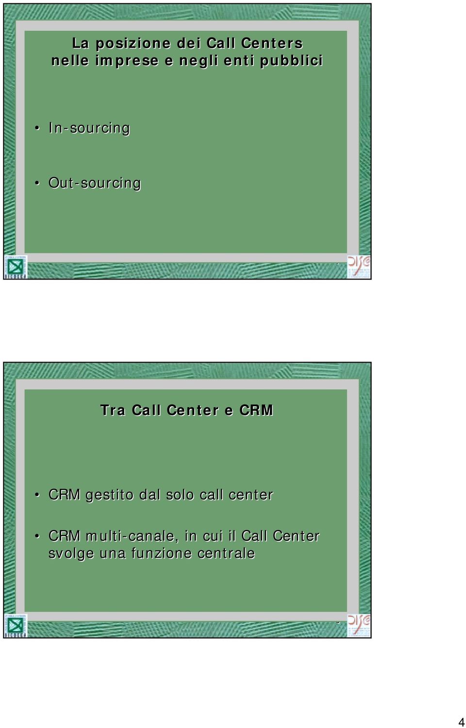 Center e CRM CRM gestito dal solo call center CRM