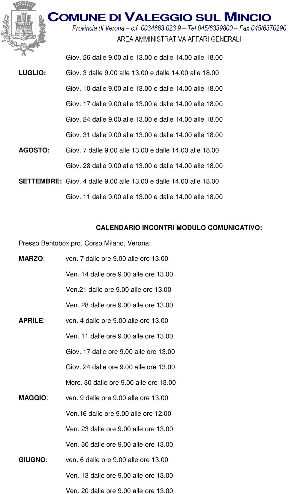 00 alle 13.00 e dalle 14.00 alle 18.00 SETTEMBRE: Giov. 4 dalle 9.00 alle 13.00 e dalle 14.00 alle 18.00 Giov. 11 dalle 9.00 alle 13.00 e dalle 14.00 alle 18.00 CALENDARIO INCONTRI MODULO COMUNICATIVO: Presso Bentobox.