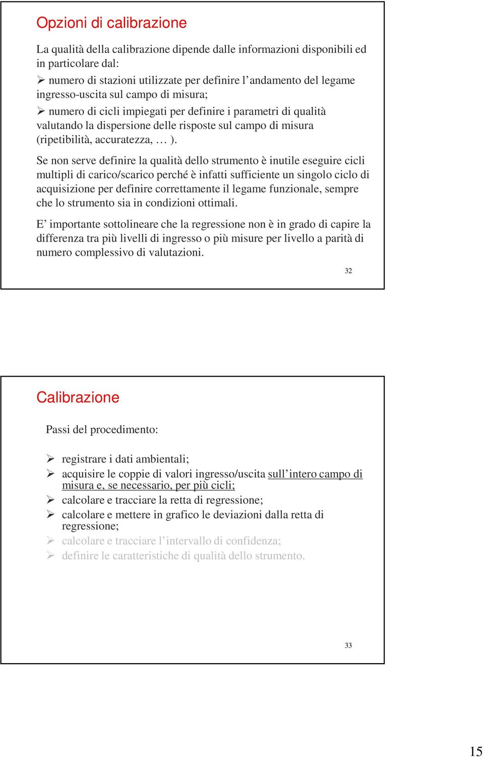 Se non serve defnre la qualtà dello strumento è nutle esegure ccl multpl d carco/scarco perché è nfatt suffcente un sngolo cclo d acquszone per defnre correttamente l legame funzonale, sempre che lo