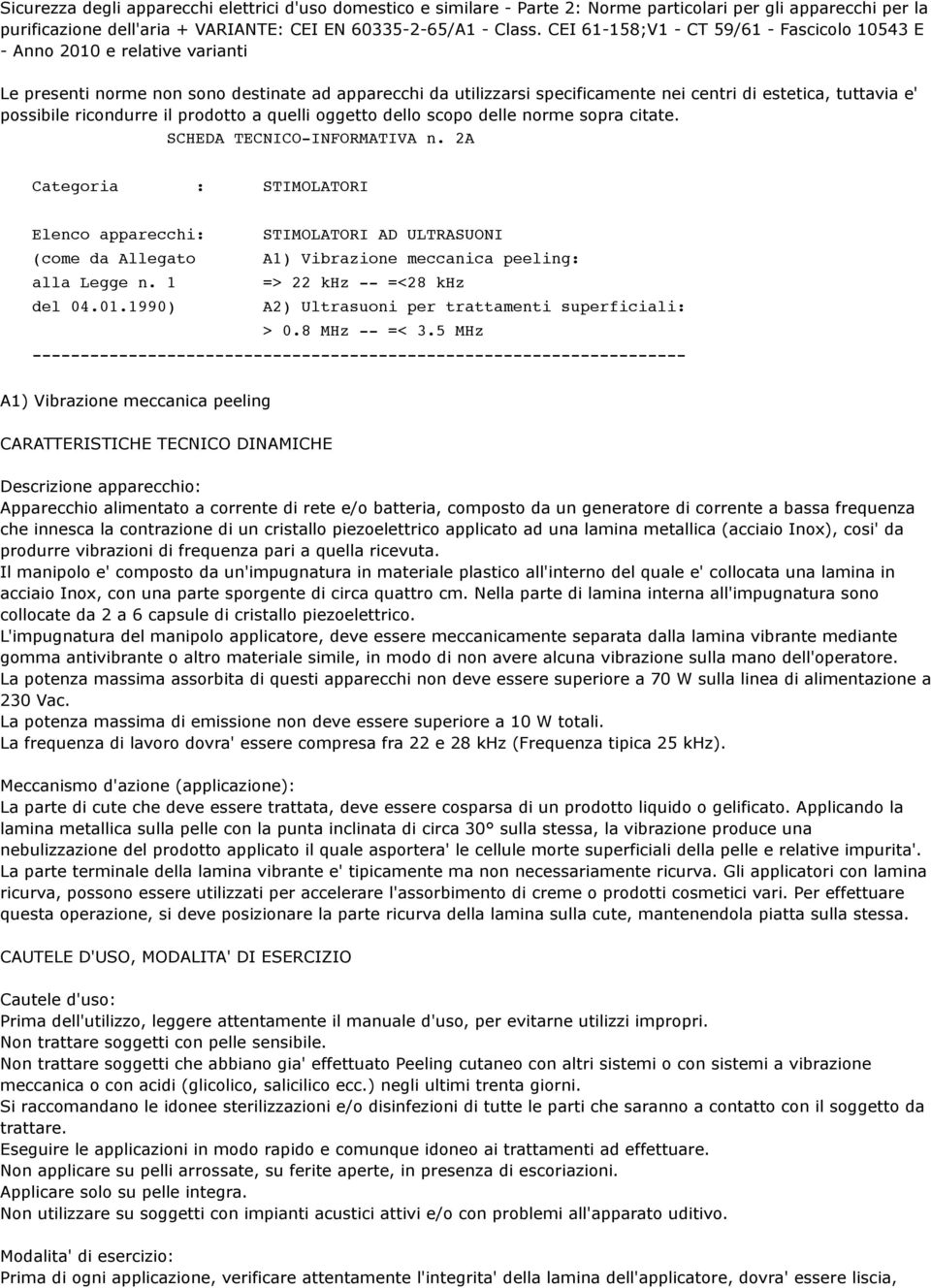 possibile ricondurre il prodotto a quelli oggetto dello scopo delle norme sopra citate. SCHEDA TECNICO-INFORMATIVA n.