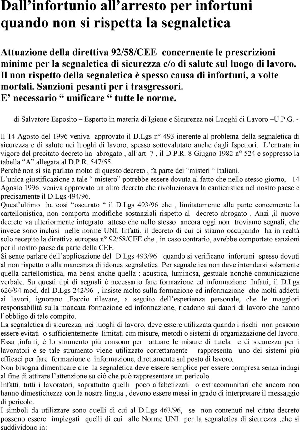 di Salvatore Esposito Esperto in materia di Igiene e Sicurezza nei Luoghi di Lavoro U.P.G. - Il 14 Agosto del 1996 veniva approvato il D.