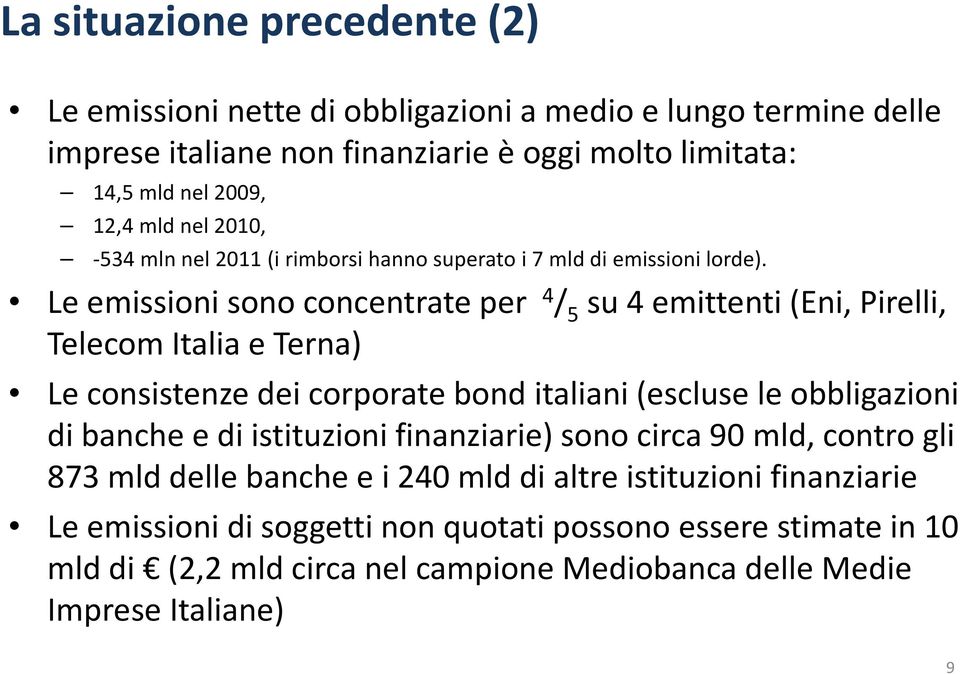 Le emissioni sono concentrate per 4 / 5 su 4 emittenti (Eni, Pirelli, Telecom Italia e Terna) Le consistenze dei corporate bond italiani (escluse le obbligazioni di banche e
