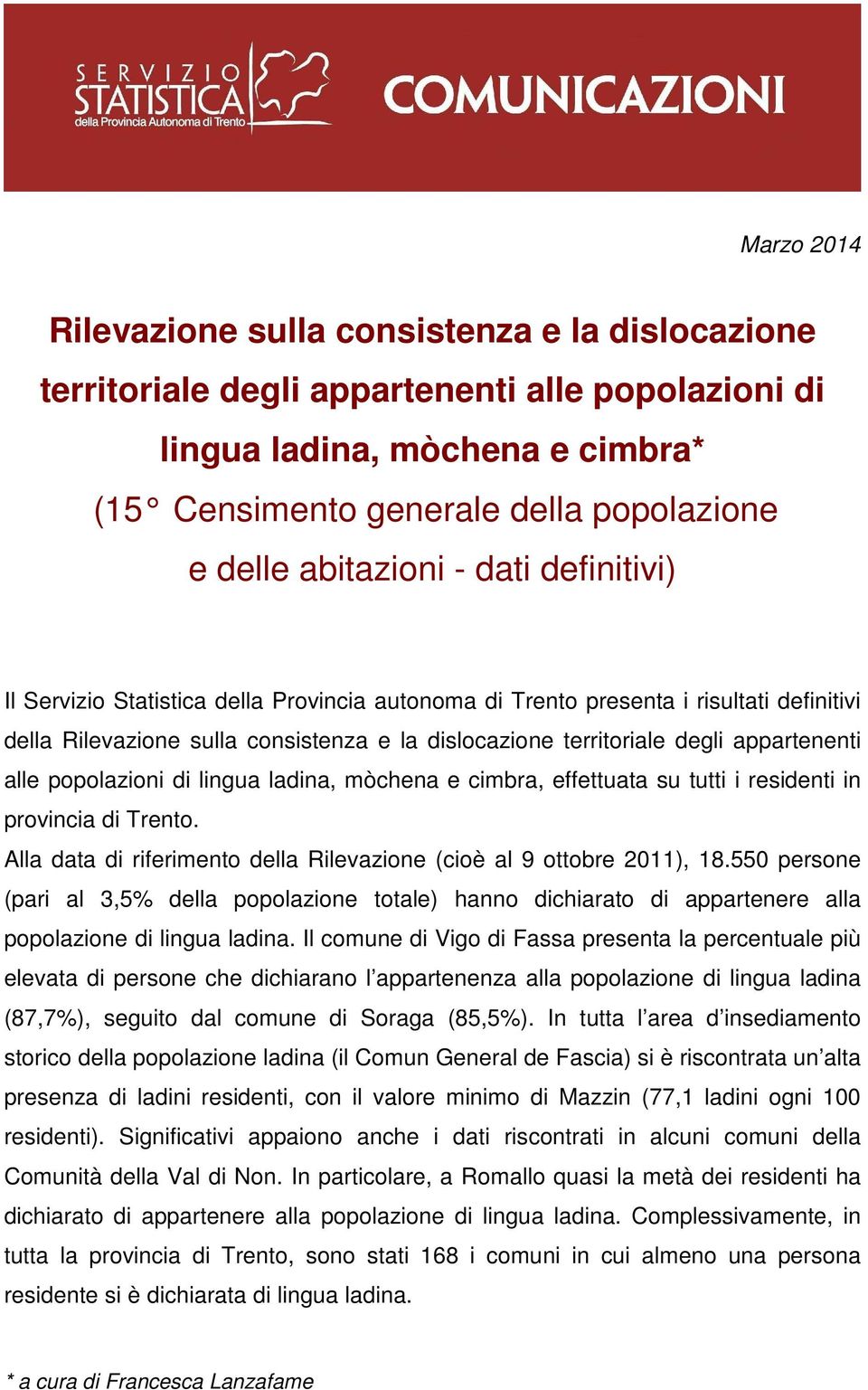 popolazioni di lingua ladina, mòchena e cimbra, effettuata su tutti i residenti in provincia di Trento. Alla data di riferimento della Rilevazione (cioè al 9 ottobre 2011), 18.