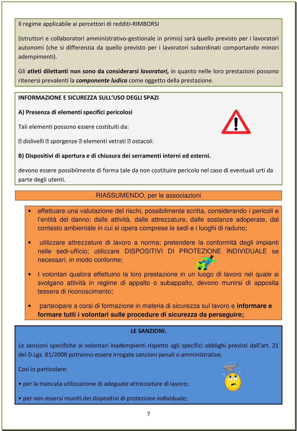 Gli atleti dilettanti non sono da considerarsi lavoratori, in quanto nelle loro prestazioni possono ritenersi prevalenti la componente ludica come oggetto della prestazione.