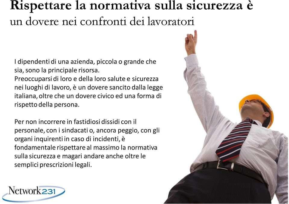 Preoccuparsi di loro e della loro salute e sicurezza nei luoghi di lavoro, è un dovere sancito dalla legge italiana, oltre che un dovere civico ed una