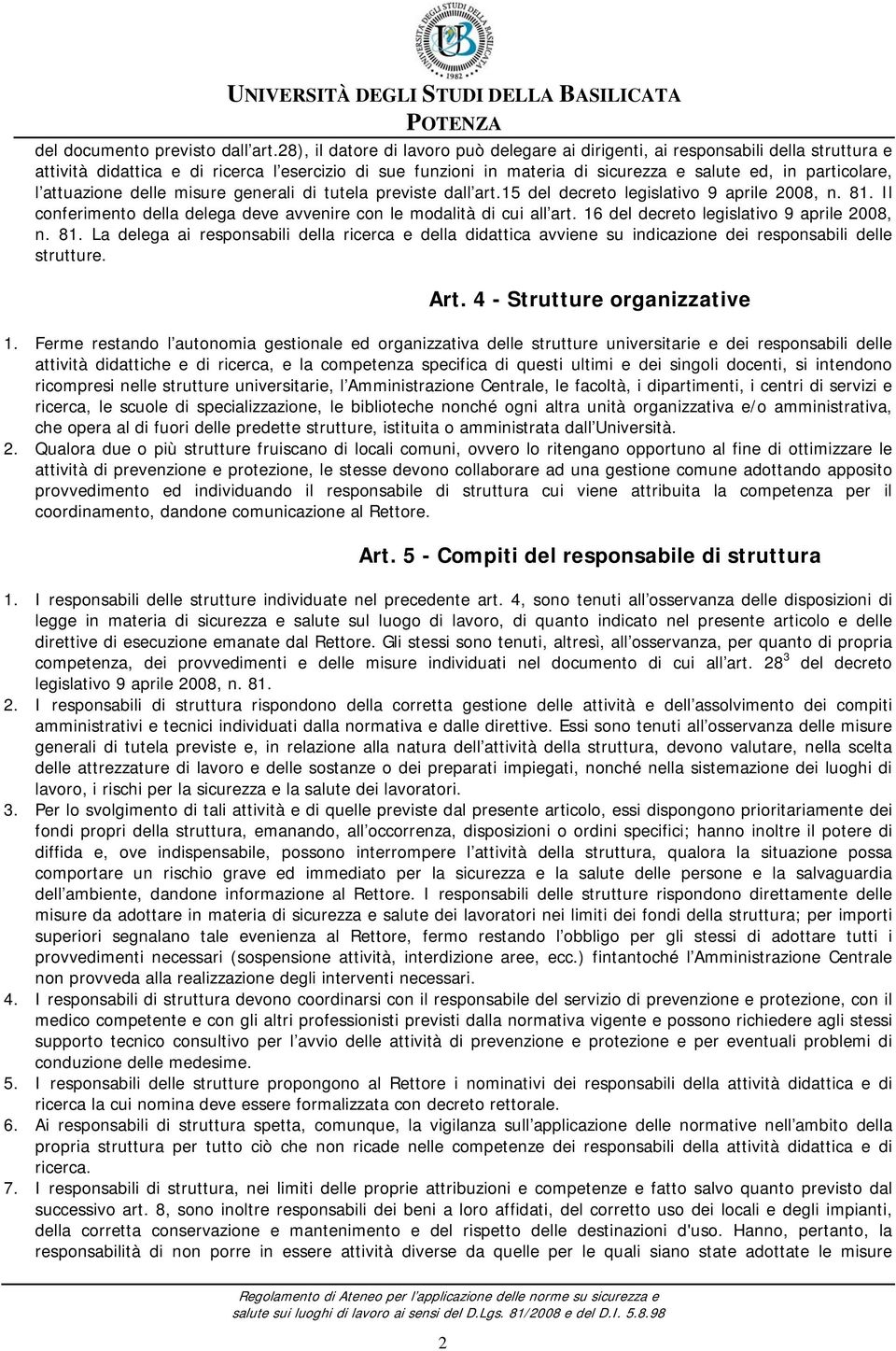 l attuazione delle misure generali di tutela previste dall art.15 del decreto legislativo 9 aprile 2008, n. 81. Il conferimento della delega deve avvenire con le modalità di cui all art.