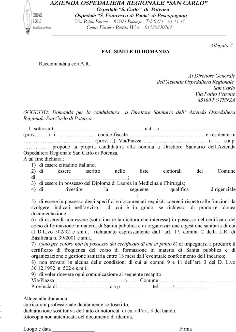 Al Direttore Generale dell Azienda Ospedaliera Regionale San Carlo Via Potito Petrone 85100 POTENZA OGGETTO: Domanda per la candidatura a Direttore Sanitario dell Azienda Ospedaliera Regionale San