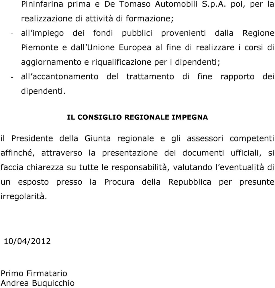 poi, per la realizzazione di attività di formazione; - all impiego dei fondi pubblici provenienti dalla Regione Piemonte e dall Unione Europea al fine di realizzare i corsi