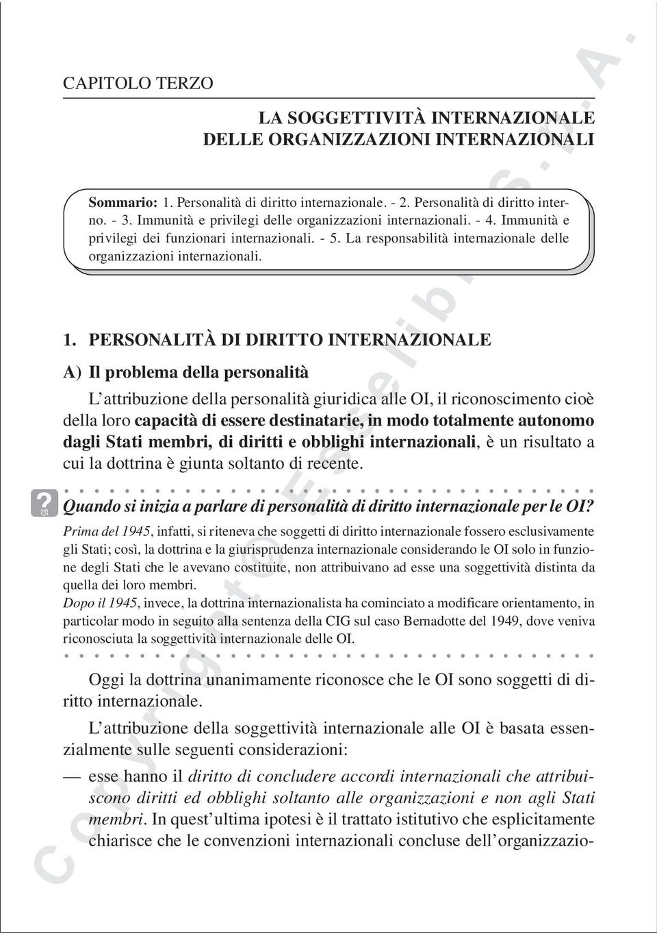 PERSONALITÀ DI DIRITTO INTERNAZIONALE A) Il problema della personalità L attribuzione della personalità giuridica alle OI, il riconoscimento cioè della loro capacità di essere destinatarie, in modo