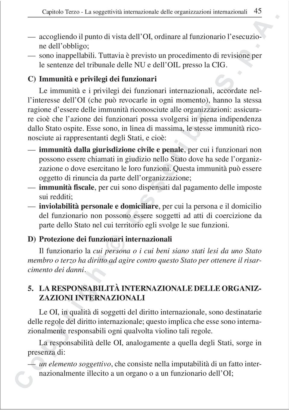 C) Immunità e privilegi dei funzionari Le immunità e i privilegi dei funzionari internazionali, accordate nell interesse dell OI (che può revocarle in ogni momento), hanno la stessa ragione d essere