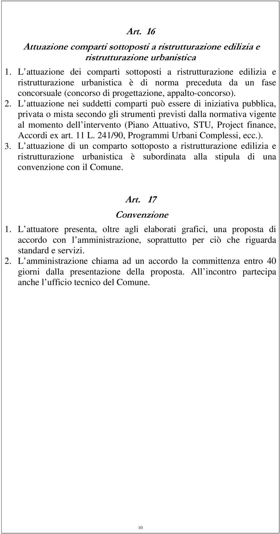 Project finance, Accordi ex art. 11 L. 241/90, Programmi Urbani Complessi, ecc.). 3.